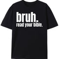 Bruh, Read Your Bible T Shirt Be Up For Life